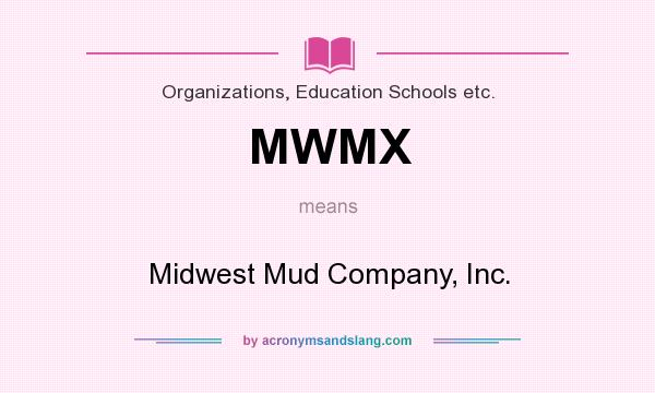 What does MWMX mean? It stands for Midwest Mud Company, Inc.