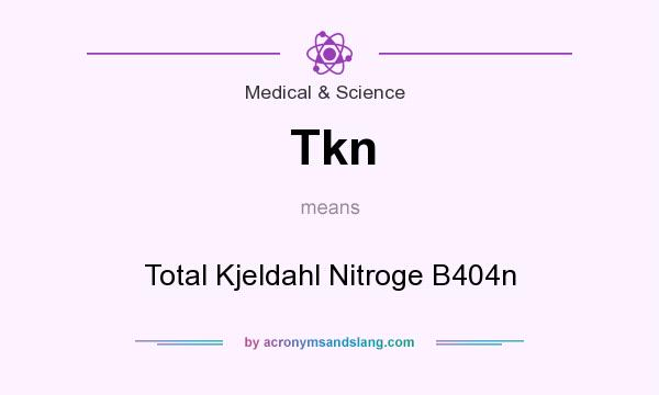 What does Tkn mean? It stands for Total Kjeldahl Nitroge B404n