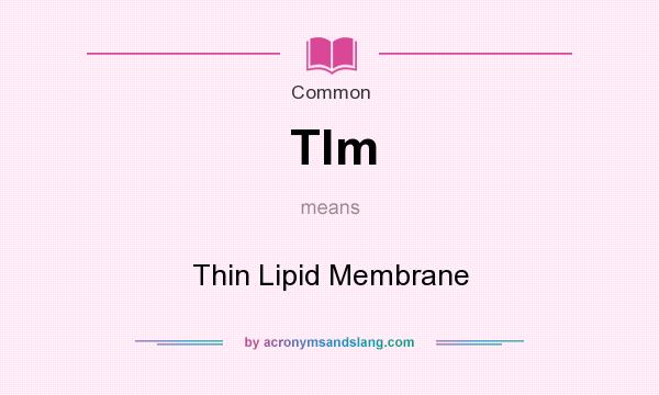 What does Tlm mean? It stands for Thin Lipid Membrane