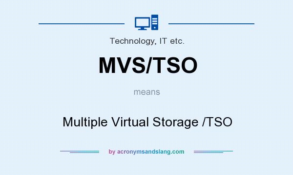 What does MVS/TSO mean? It stands for Multiple Virtual Storage /TSO