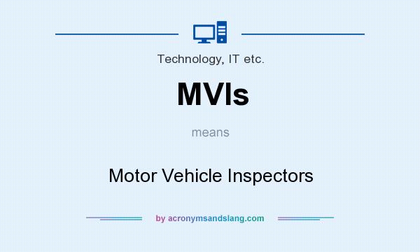 What does MVIs mean? It stands for Motor Vehicle Inspectors