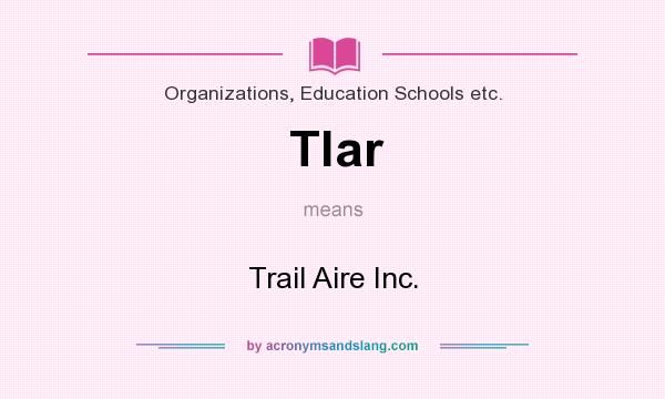 What does Tlar mean? It stands for Trail Aire Inc.