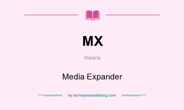 What does MX mean? It stands for Media Expander