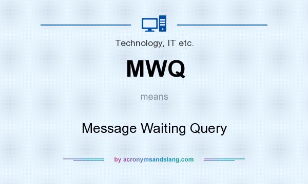 What does MWQ mean? It stands for Message Waiting Query
