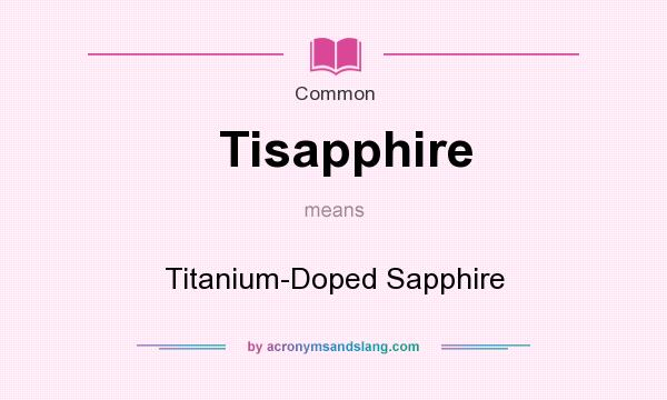 What does Tisapphire mean? It stands for Titanium-Doped Sapphire