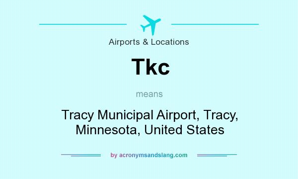 What does Tkc mean? It stands for Tracy Municipal Airport, Tracy, Minnesota, United States