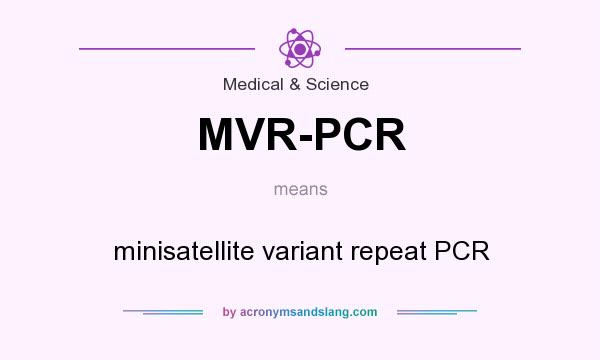 What does MVR-PCR mean? It stands for minisatellite variant repeat PCR