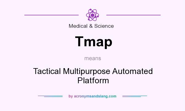 What does Tmap mean? It stands for Tactical Multipurpose Automated Platform
