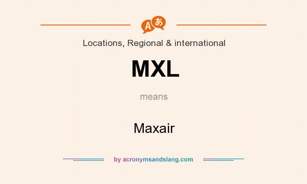 What does MXL mean? It stands for Maxair