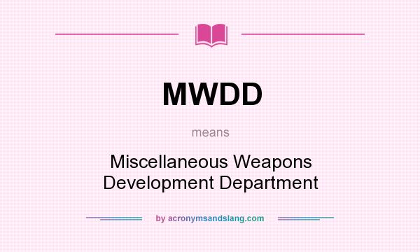 What does MWDD mean? It stands for Miscellaneous Weapons Development Department
