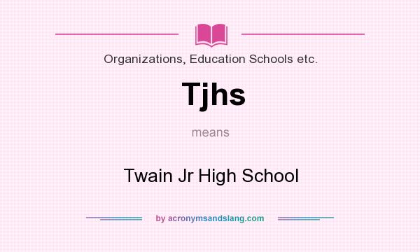 What does Tjhs mean? It stands for Twain Jr High School