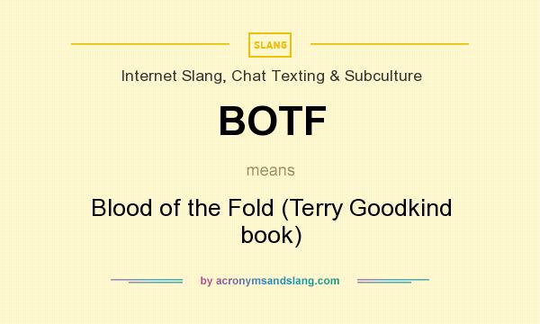 What does BOTF mean? It stands for Blood of the Fold (Terry Goodkind book)