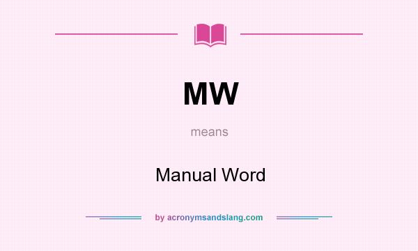 What does MW mean? It stands for Manual Word