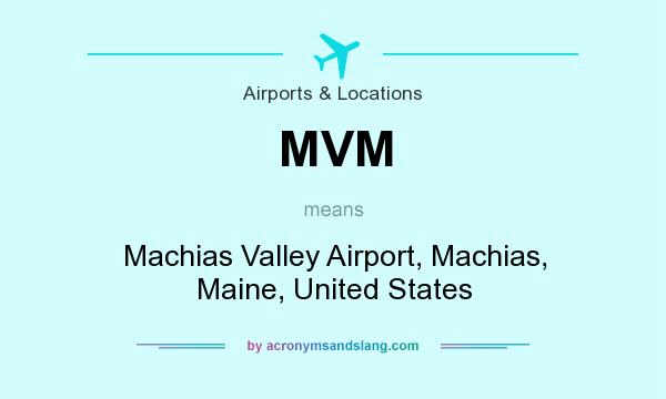 What does MVM mean? It stands for Machias Valley Airport, Machias, Maine, United States
