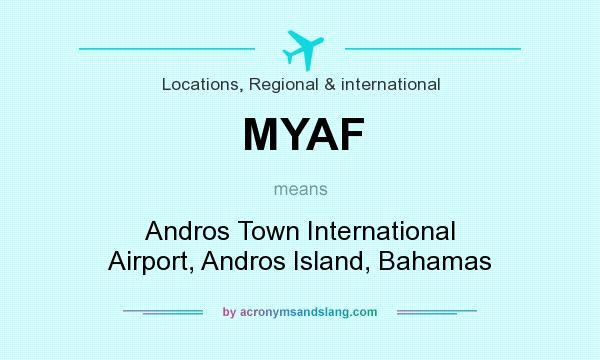What does MYAF mean? It stands for Andros Town International Airport, Andros Island, Bahamas