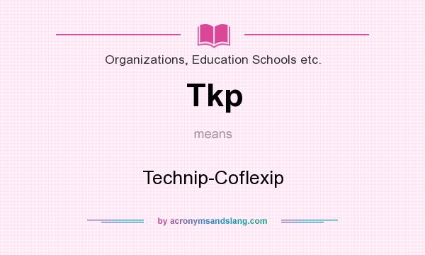 What does Tkp mean? It stands for Technip-Coflexip