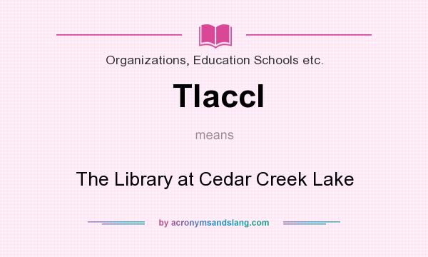 What does Tlaccl mean? It stands for The Library at Cedar Creek Lake