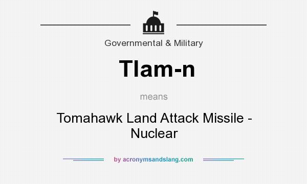 What does Tlam-n mean? It stands for Tomahawk Land Attack Missile - Nuclear