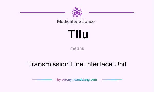 What does Tliu mean? It stands for Transmission Line Interface Unit
