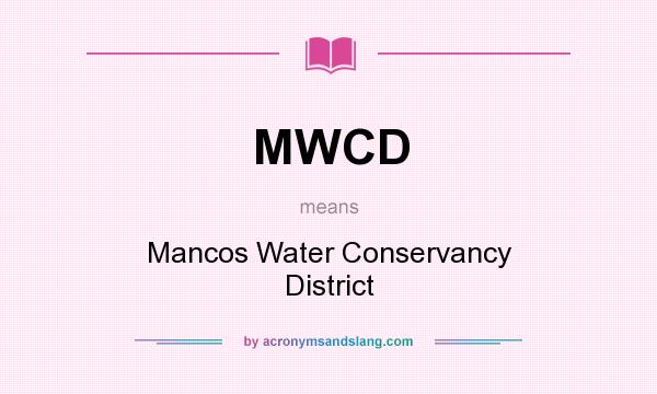 What does MWCD mean? It stands for Mancos Water Conservancy District