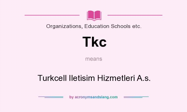 What does Tkc mean? It stands for Turkcell Iletisim Hizmetleri A.s.