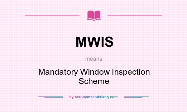 What does MWIS mean? It stands for Mandatory Window Inspection Scheme