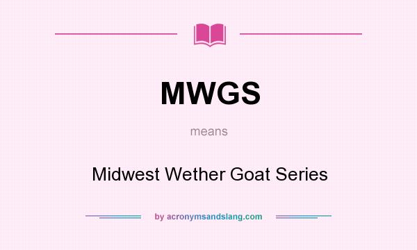 What does MWGS mean? It stands for Midwest Wether Goat Series