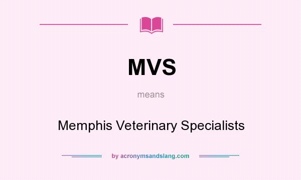 What does MVS mean? It stands for Memphis Veterinary Specialists