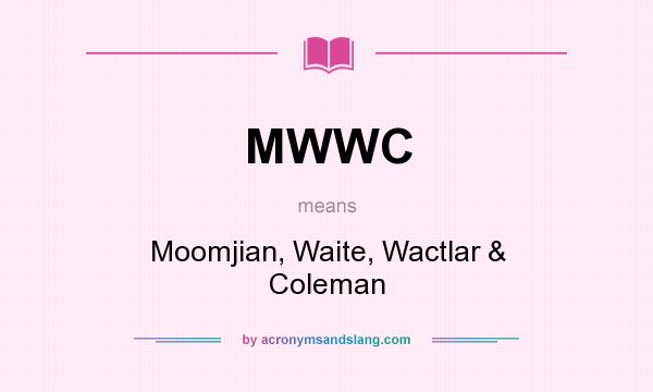 What does MWWC mean? It stands for Moomjian, Waite, Wactlar & Coleman