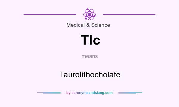 What does Tlc mean? It stands for Taurolithocholate