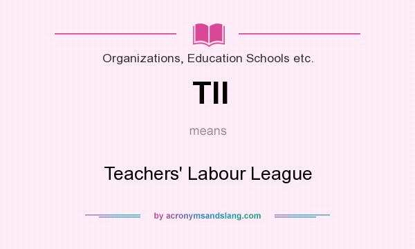 What does Tll mean? It stands for Teachers` Labour League