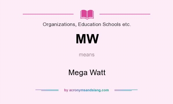 What does MW mean? It stands for Mega Watt