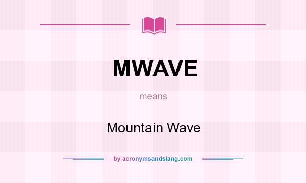 What does MWAVE mean? It stands for Mountain Wave