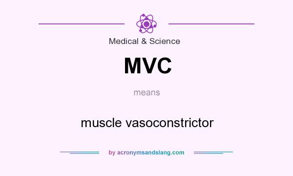 What does MVC mean? It stands for muscle vasoconstrictor