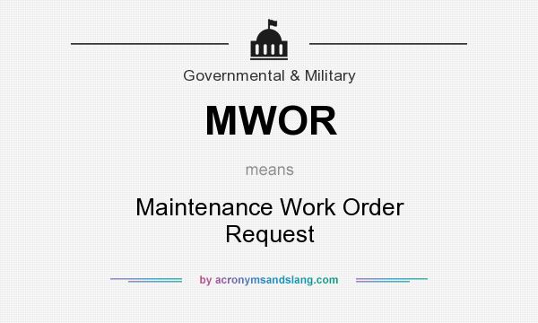 What does MWOR mean? It stands for Maintenance Work Order Request
