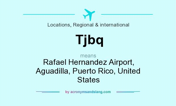 What does Tjbq mean? It stands for Rafael Hernandez Airport, Aguadilla, Puerto Rico, United States