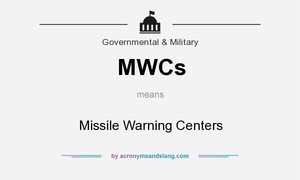 What does MWCs mean? It stands for Missile Warning Centers