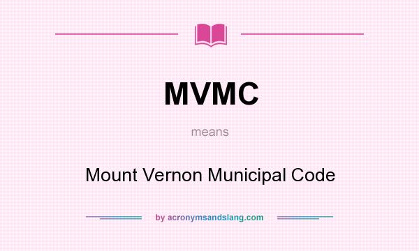 What does MVMC mean? It stands for Mount Vernon Municipal Code