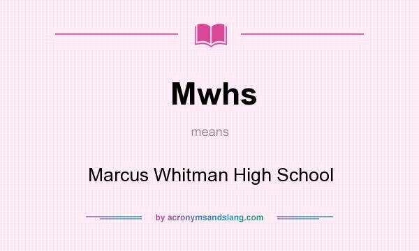 What does Mwhs mean? It stands for Marcus Whitman High School