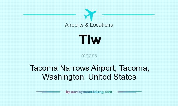 What does Tiw mean? It stands for Tacoma Narrows Airport, Tacoma, Washington, United States