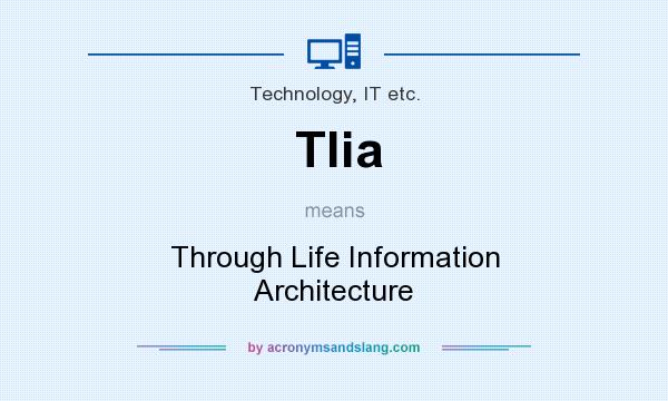 What does Tlia mean? It stands for Through Life Information Architecture