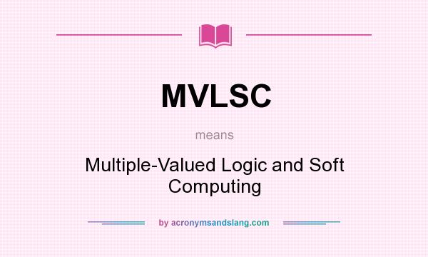 What does MVLSC mean? It stands for Multiple-Valued Logic and Soft Computing