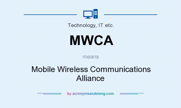 What does MWCA mean? It stands for Mobile Wireless Communications Alliance
