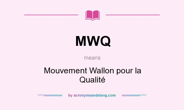 What does MWQ mean? It stands for Mouvement Wallon pour la Qualité