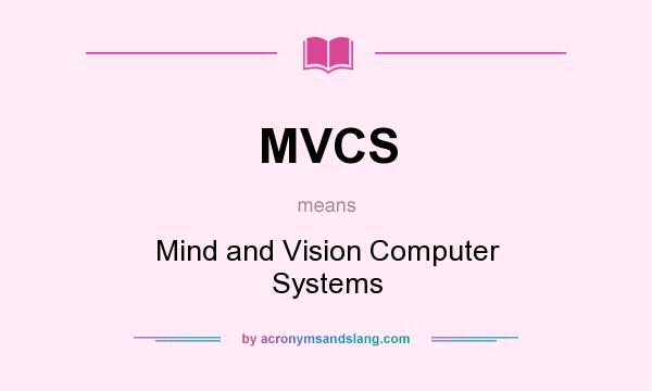 What does MVCS mean? It stands for Mind and Vision Computer Systems