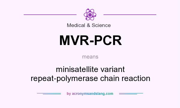 What does MVR-PCR mean? It stands for minisatellite variant repeat-polymerase chain reaction