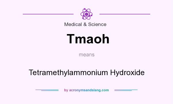 What does Tmaoh mean? It stands for Tetramethylammonium Hydroxide