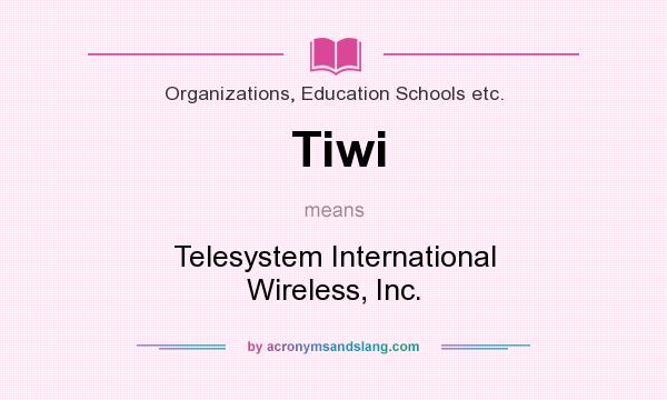 What does Tiwi mean? It stands for Telesystem International Wireless, Inc.