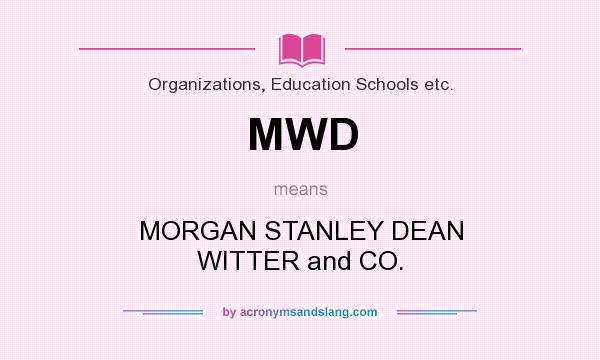 What does MWD mean? It stands for MORGAN STANLEY DEAN WITTER and CO.