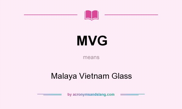 What does MVG mean? It stands for Malaya Vietnam Glass